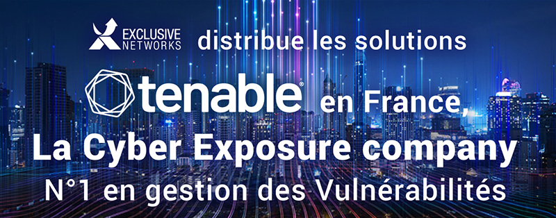 Exclusive Networks distribue les solutions Tenable en France : n°1 en gestion des Vulnérabilités