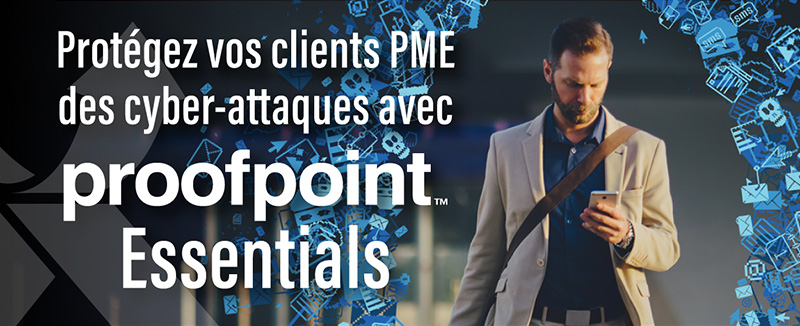 Protégez vos clients PME des cyber-attaques avec PROOFPOINT ESSENTIALS