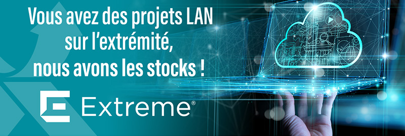 Vous avez des projets LAN sur l'extrémité, nous avons les stocks Extreme Networks !