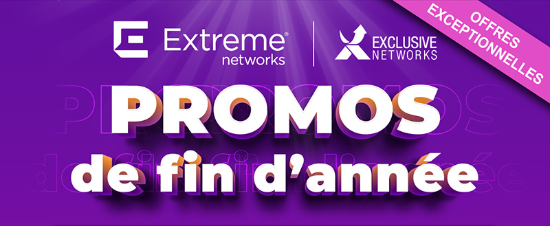 Promos Extreme Networks - Exclusive Networks - OFFRE EXCEPTIONNELLE