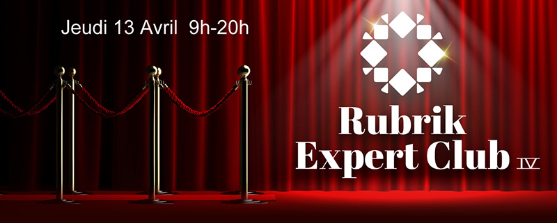 Expert Club Rubrik le Jeudi 13 Avril de 9h à 20h