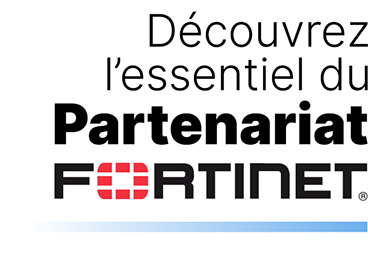 Découvrez l'essentiel du Partenariat Fortinet