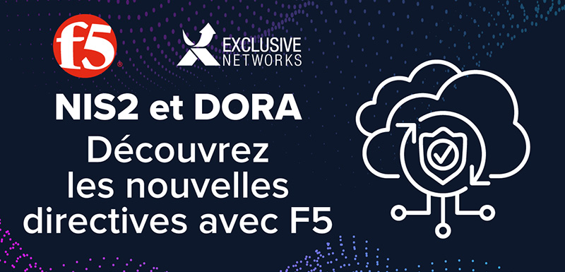 NIS2 et DORA, découvrez les nouvelles directives avec F5