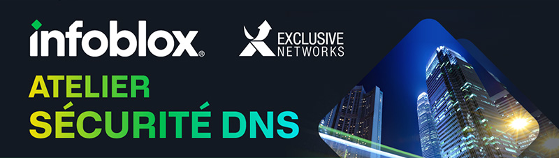 Atelier SÉCURITÉ DNS Infoblox - Exclusive Networks