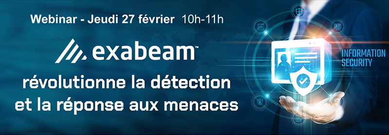 Webinar Jeudi 27 février - 10h-11h - Exabeam révolutionne la détection et la réponse aux menaces