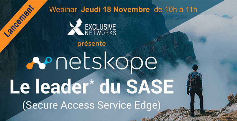 Exclusive Networks présente NETSKOPE le leader du SASE (Secure Access Service Edge) - Webinar Jeudi 18 Novembre de 10h à 11h