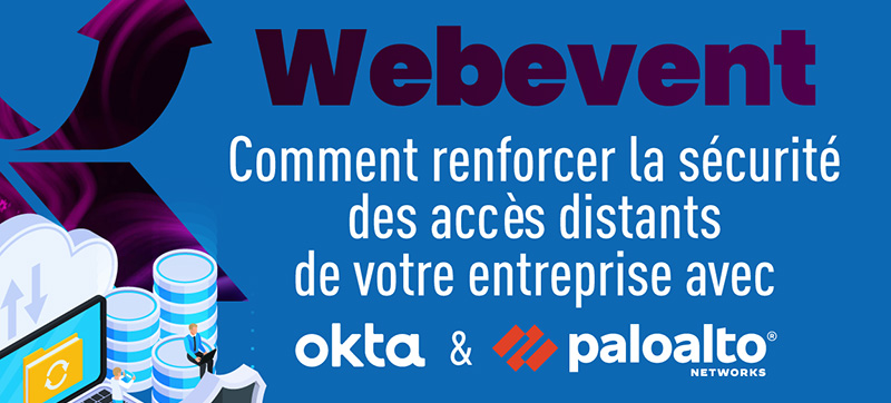Webevent - Comment renforcer la sécurité des accès distants de vos clients avec Okta et Palo Alto Networks