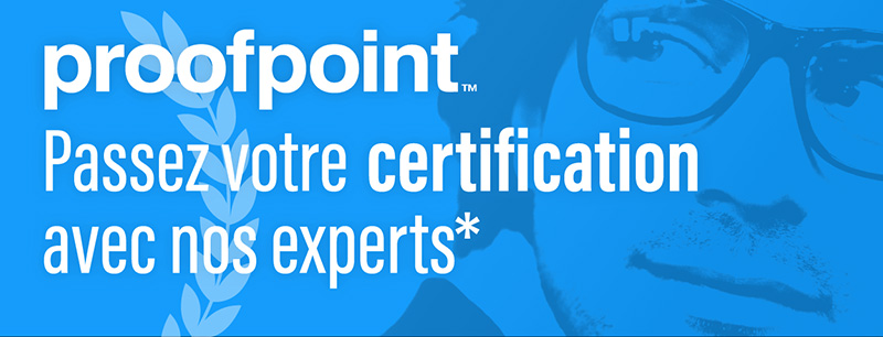 Passez votre certification Proofpoint avec nos experts*