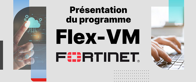 Présentation du programme Flex-VM Fortinet