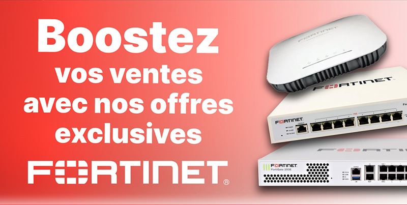 Boostez vos ventes avec nos offres exclusives Fortinet
